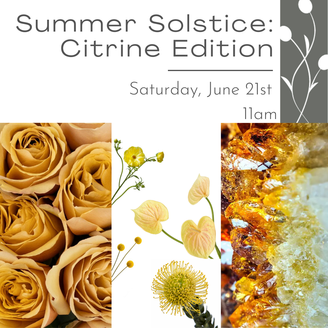 Summer flower workshop that incorporates a citrine gemstone for the solstice