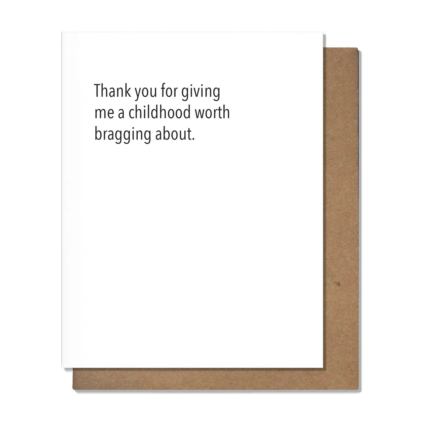 Standard greeting card. Blank inside for your message. Card reads: "Thank you for giving me a childhood worth bragging about."