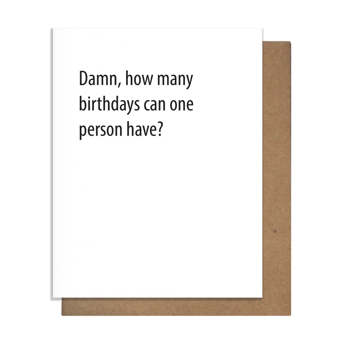 How many damn birthdays- Greeting Card